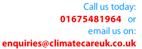 Call us today: 
01675481964   or 
email us on: 
enquiries@climatecareuk.co.uk 